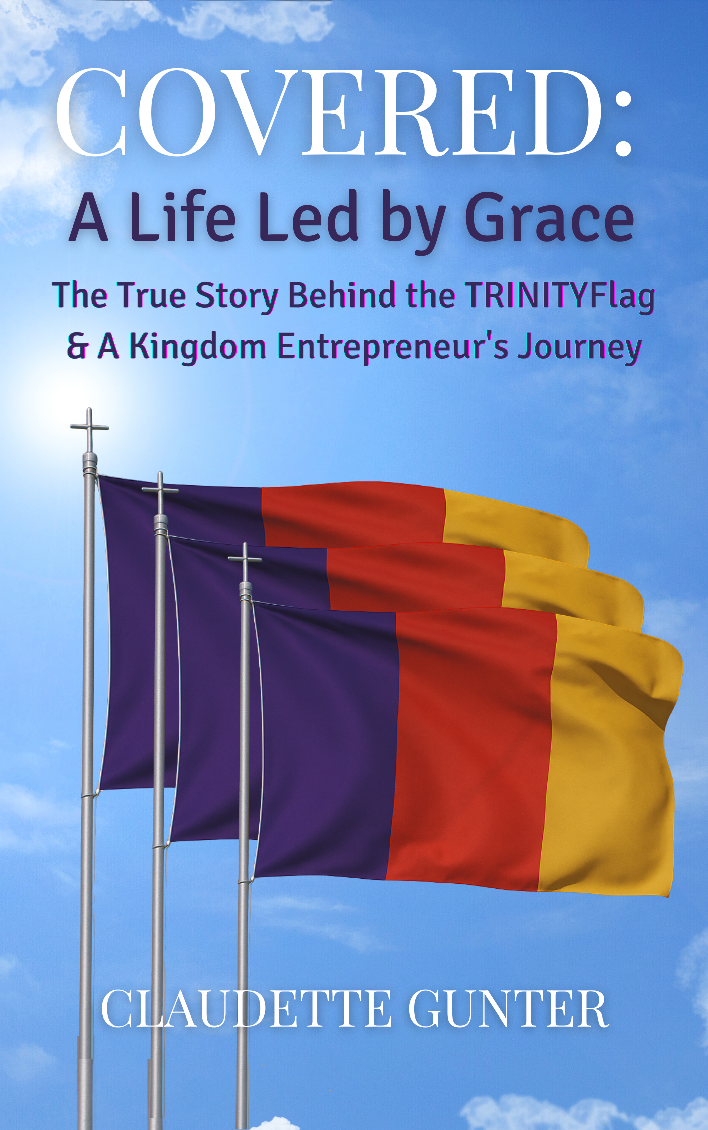 Covered: A Life Led by Grace – The True Story Behind the TRINITYFlag & A Kingdom Entrepreneur’s Journey Ebook