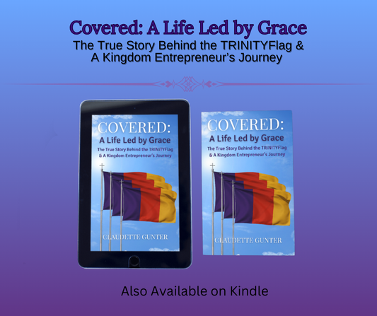 Covered: A Life Led by Grace – The True Story Behind the TRINITYFlag & A Kingdom Entrepreneur’s Journey